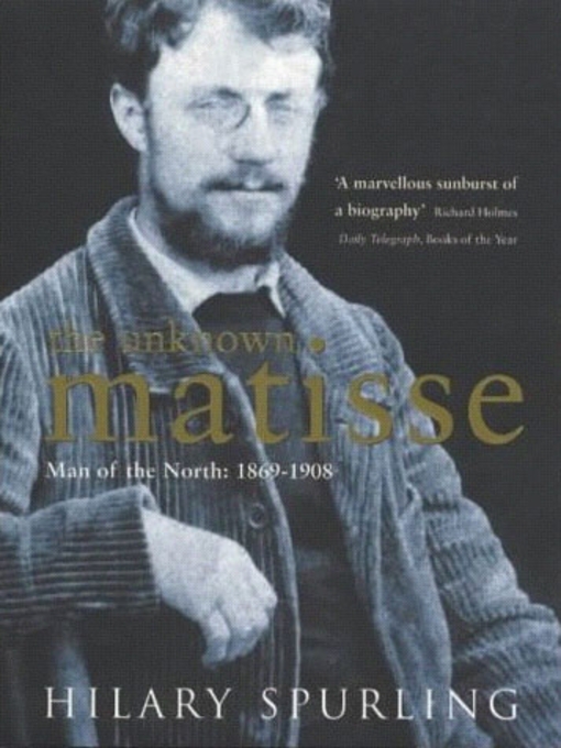 Title details for The Unknown Matisse by Hilary Spurling - Available